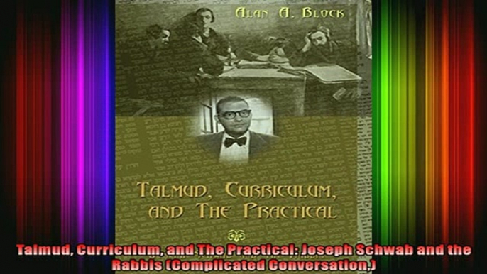 Free Full PDF Downlaod  Talmud Curriculum and The Practical Joseph Schwab and the Rabbis Complicated Full Free