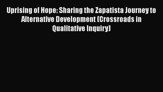 [Read book] Uprising of Hope: Sharing the Zapatista Journey to Alternative Development (Crossroads