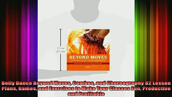 READ FREE FULL EBOOK DOWNLOAD  Belly Dance Beyond Moves Combos and Choreography 82 Lesson Plans Games and Exercises to Full EBook