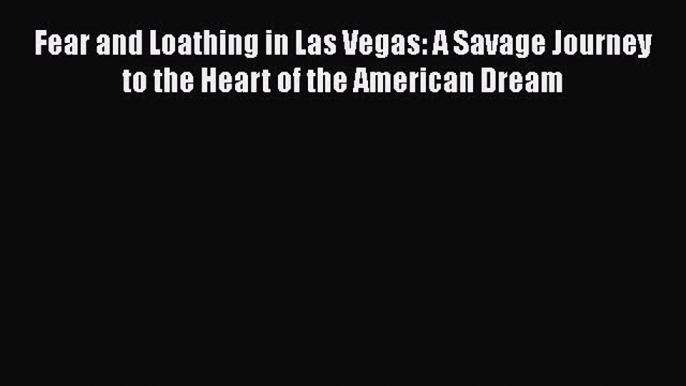 Book Fear and Loathing in Las Vegas: A Savage Journey to the Heart of the American Dream Read