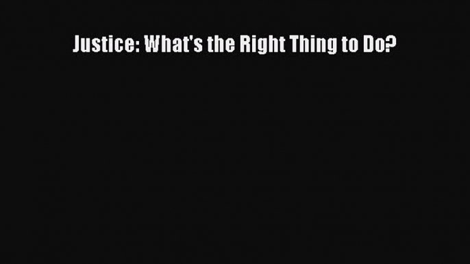 Book Justice: What's the Right Thing to Do? Read Full Ebook