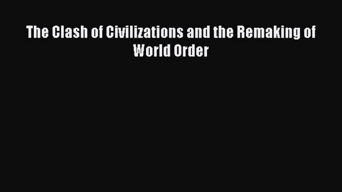 Ebook The Clash of Civilizations and the Remaking of World Order Download Full Ebook