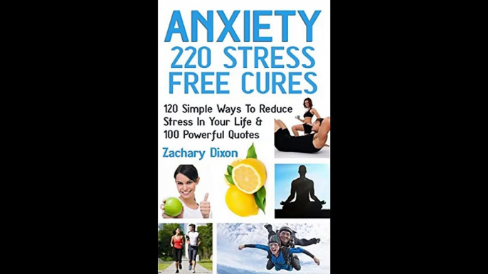 Anxiety 220 Stress Free Cures 120 Simple Ways To Reduce Stress In Your Life  100 Powerful Quotes BONUS-45Minute