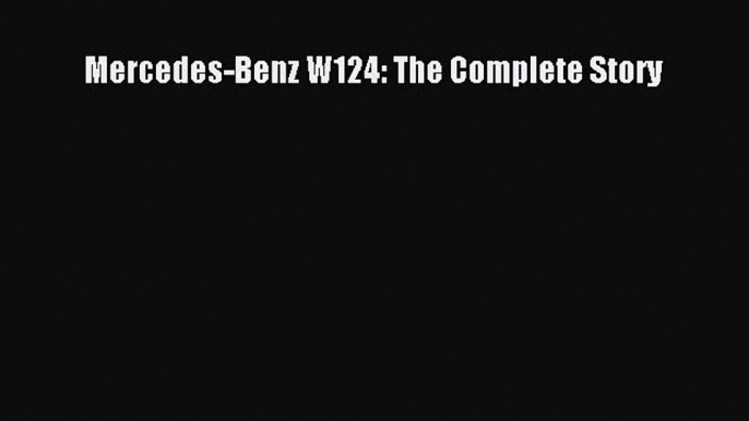 [Read Book] Mercedes-Benz W124: The Complete Story  EBook