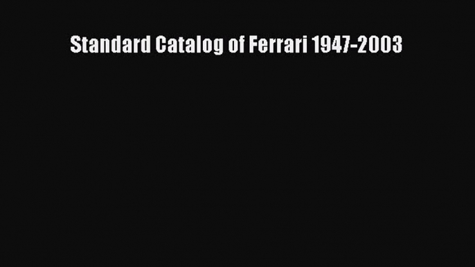 [Read Book] Standard Catalog of Ferrari 1947-2003  EBook