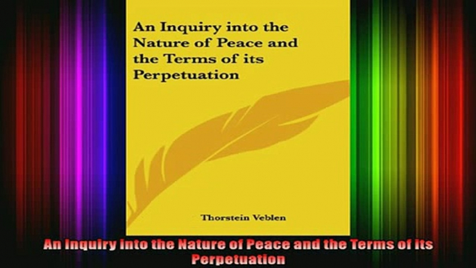 FREE DOWNLOAD  An Inquiry into the Nature of Peace and the Terms of its Perpetuation  DOWNLOAD ONLINE