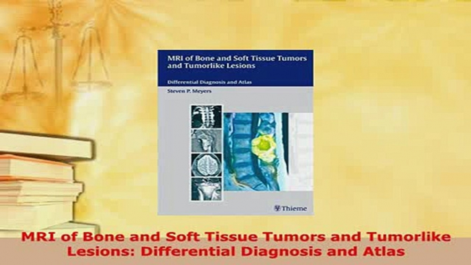 Download  MRI of Bone and Soft Tissue Tumors and Tumorlike Lesions Differential Diagnosis and Atlas Read Online