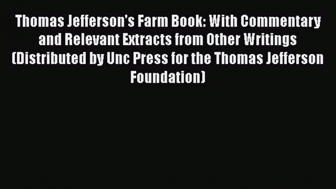 [Read book] Thomas Jefferson's Farm Book: With Commentary and Relevant Extracts from Other