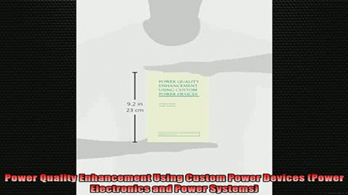 READ book  Power Quality Enhancement Using Custom Power Devices Power Electronics and Power Systems Full Free