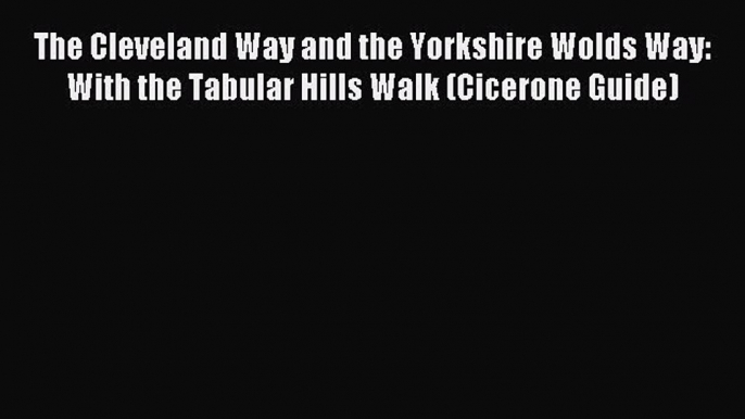 Download The Cleveland Way and the Yorkshire Wolds Way: With the Tabular Hills Walk (Cicerone