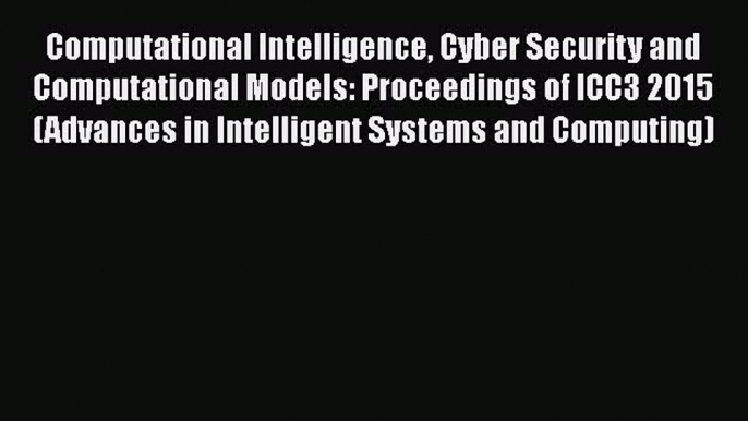 PDF Computational Intelligence Cyber Security and Computational Models: Proceedings of ICC3