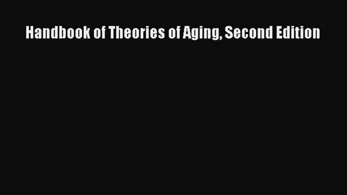 Read Handbook of Theories of Aging Second Edition PDF Free