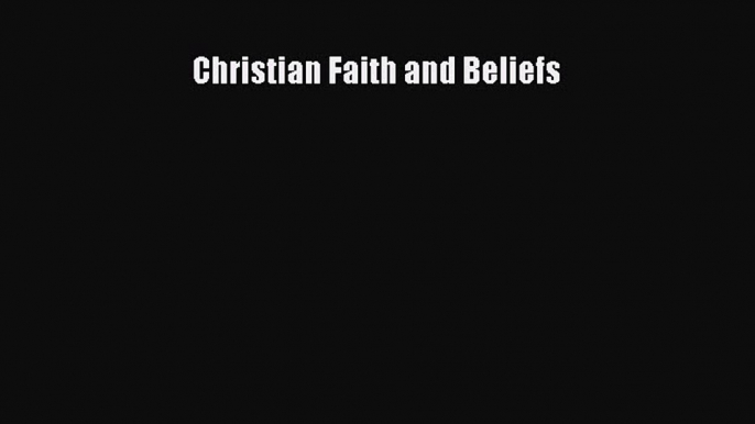 Book Christian Faith and Beliefs Read Full Ebook