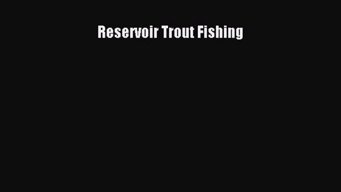 Read Reservoir Trout Fishing Ebook Free