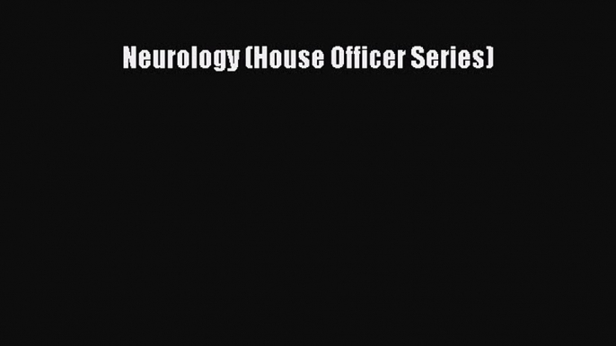 Read Neurology (House Officer Series) Ebook Free