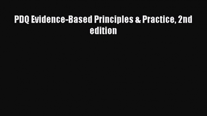 Read PDQ Evidence-Based Principles & Practice 2nd edition Ebook Free