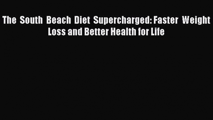 [Read book] The South Beach Diet Supercharged: Faster Weight Loss and Better Health for Life