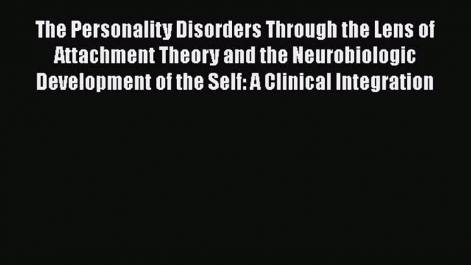 [Read book] The Personality Disorders Through the Lens of Attachment Theory and the Neurobiologic