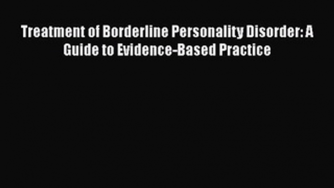 [Read book] Treatment of Borderline Personality Disorder: A Guide to Evidence-Based Practice