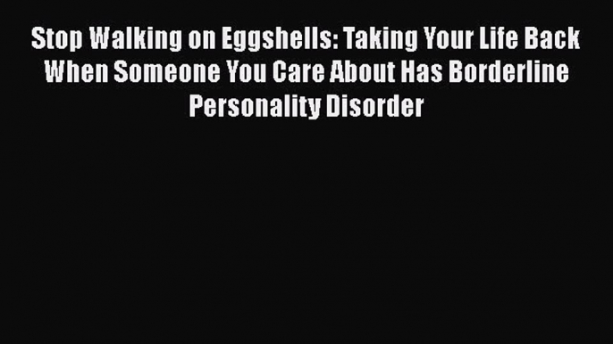 [Read book] Stop Walking on Eggshells: Taking Your Life Back When Someone You Care About Has