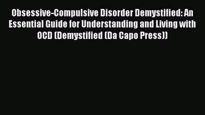 [Read book] Obsessive-Compulsive Disorder Demystified: An Essential Guide for Understanding