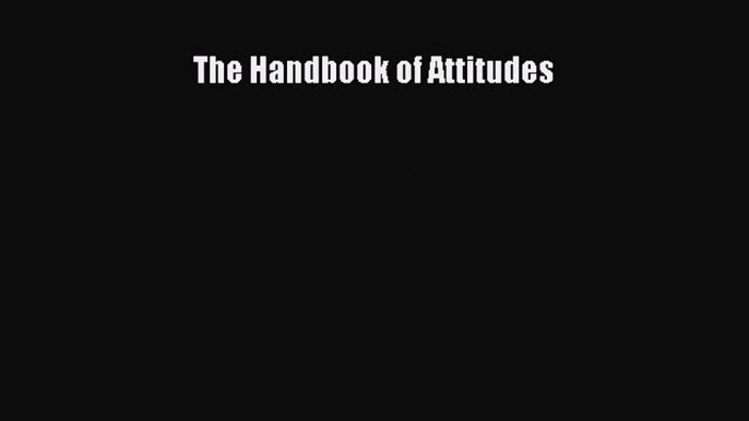 [Read Book] The Handbook of Attitudes  EBook