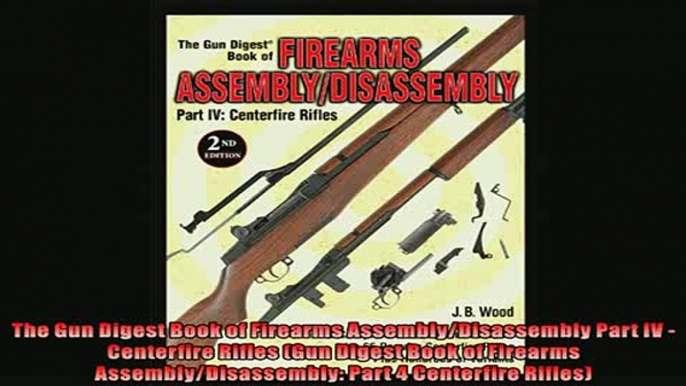 READ PDF DOWNLOAD   The Gun Digest Book of Firearms AssemblyDisassembly Part IV  Centerfire Rifles Gun  DOWNLOAD ONLINE