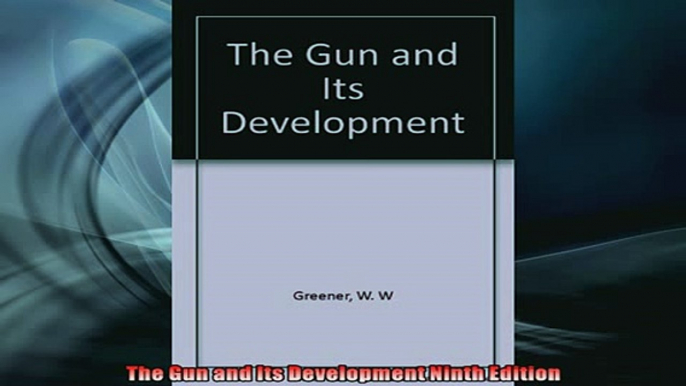 READ book  The Gun and Its Development Ninth Edition  FREE BOOOK ONLINE