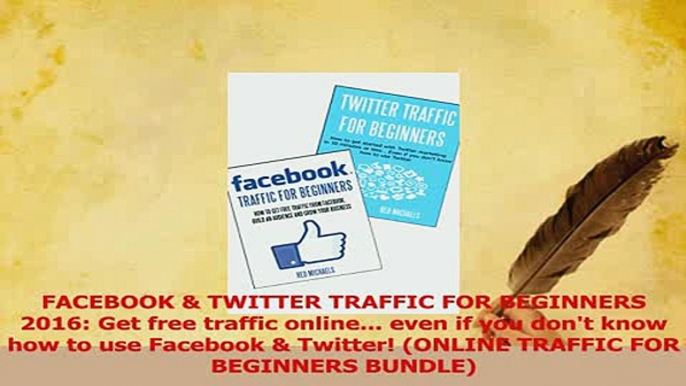 PDF  FACEBOOK  TWITTER TRAFFIC FOR BEGINNERS 2016 Get free traffic online even if you Download Online