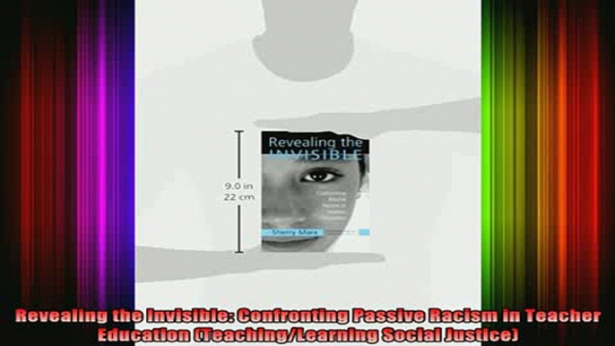 Free Full PDF Downlaod  Revealing the Invisible Confronting Passive Racism in Teacher Education Full EBook