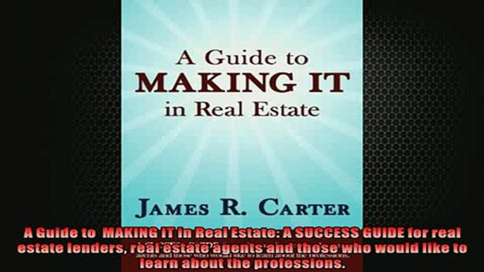 EBOOK ONLINE  A Guide to  MAKING IT in Real Estate A SUCCESS GUIDE for real estate lenders real estate  FREE BOOOK ONLINE