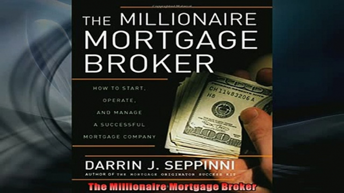 Free PDF Downlaod  The Millionaire Mortgage Broker  BOOK ONLINE