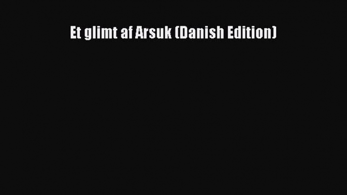 PDF Et glimt af Arsuk (Danish Edition) Free Books