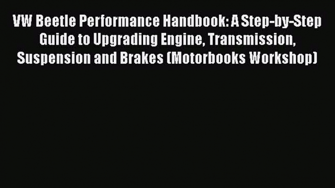 Read VW Beetle Performance Handbook: A Step-by-Step Guide to Upgrading Engine Transmission