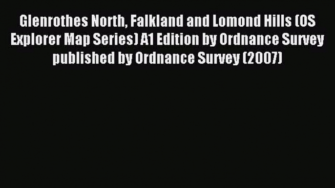 Read Glenrothes North Falkland and Lomond Hills (OS Explorer Map Series) A1 Edition by Ordnance