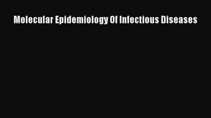 [Read book] Molecular Epidemiology Of Infectious Diseases [PDF] Online