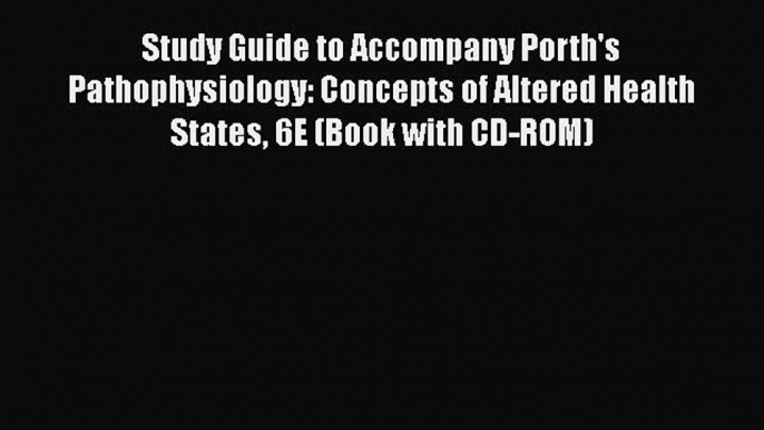 [Read book] Study Guide to Accompany Porth's Pathophysiology: Concepts of Altered Health States