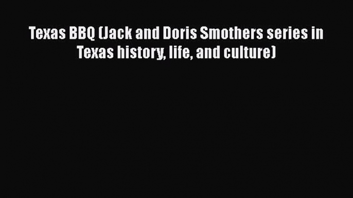 [PDF] Texas BBQ (Jack and Doris Smothers series in Texas history life and culture) [Download]