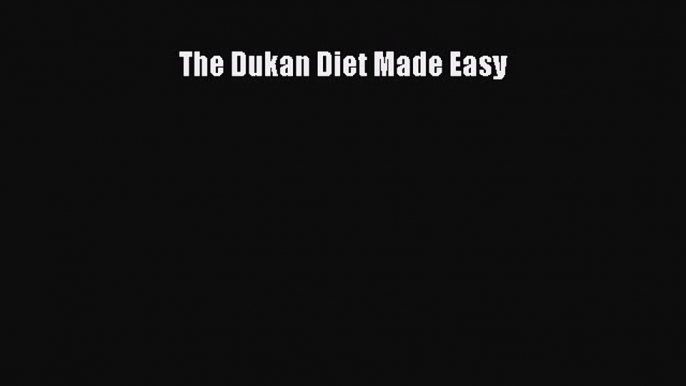 Read The Dukan Diet Made Easy PDF Online