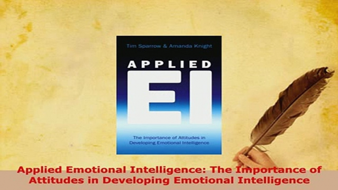 PDF  Applied Emotional Intelligence The Importance of Attitudes in Developing Emotional Download Online