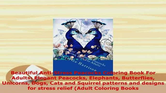 Download  Beautiful AntiStress Peacocks Coloring Book For Adults Elegant Peacocks Elephants Download Full Ebook