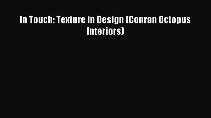 [Read PDF] In Touch: Texture in Design (Conran Octopus Interiors) Download Online