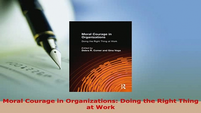 PDF  Moral Courage in Organizations Doing the Right Thing at Work PDF Full Ebook