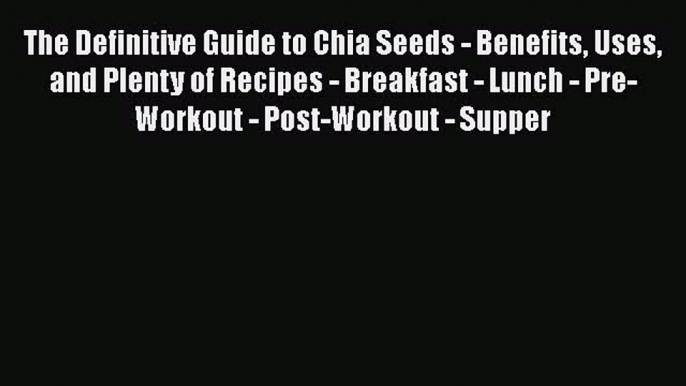 Download The Definitive Guide to Chia Seeds - Benefits Uses and Plenty of Recipes - Breakfast