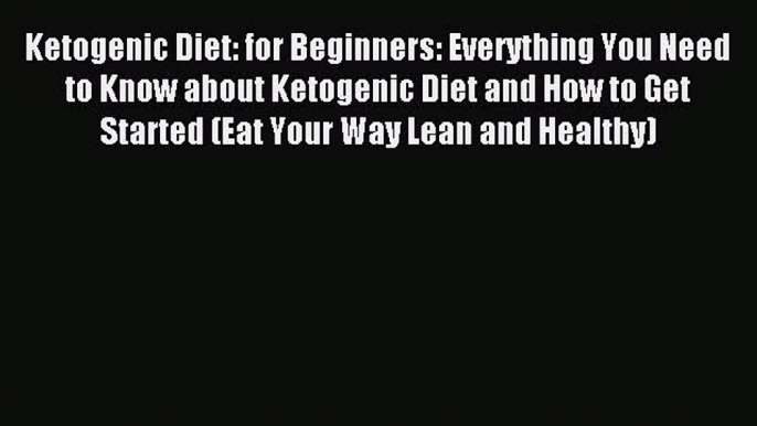 [Read PDF] Ketogenic Diet: for Beginners: Everything You Need to Know about Ketogenic Diet