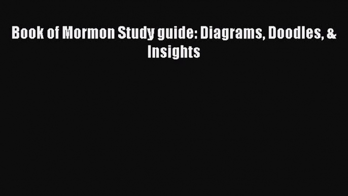 Read Book of Mormon Study guide: Diagrams Doodles & Insights Ebook Free