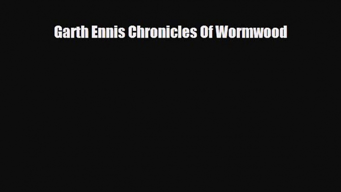 [PDF] Garth Ennis Chronicles Of Wormwood Download Online