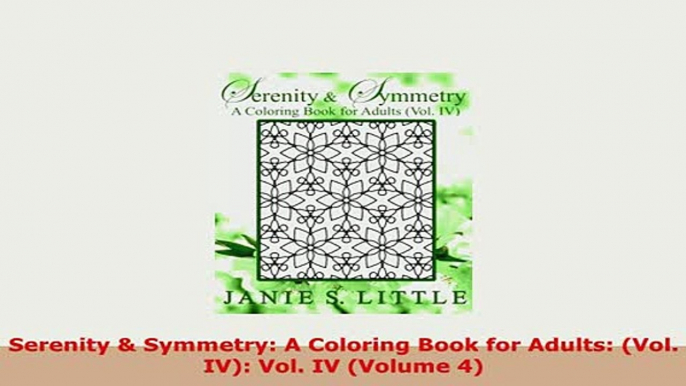 Download  Serenity  Symmetry A Coloring Book for Adults Vol IV Vol IV Volume 4 Free Books