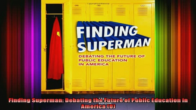 READ book  Finding Superman Debating the Future of Public Education in America 0 Full EBook