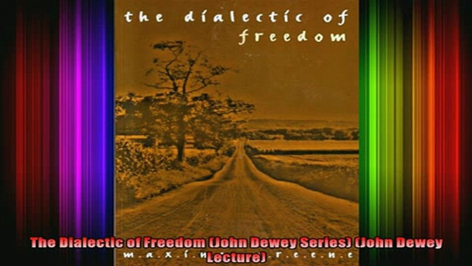 READ book  The Dialectic of Freedom John Dewey Series John Dewey Lecture Full EBook